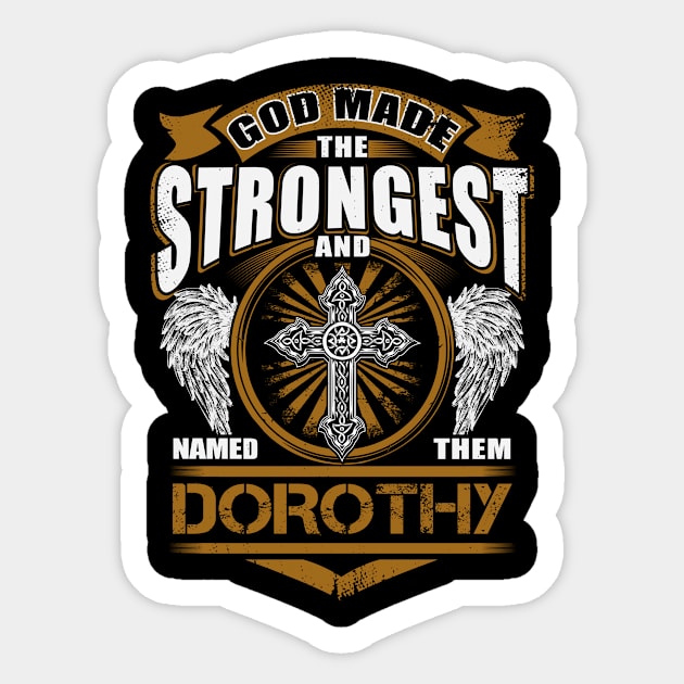 Dorothy Name T Shirt - God Found Strongest And Named Them Dorothy Gift Item Sticker by reelingduvet